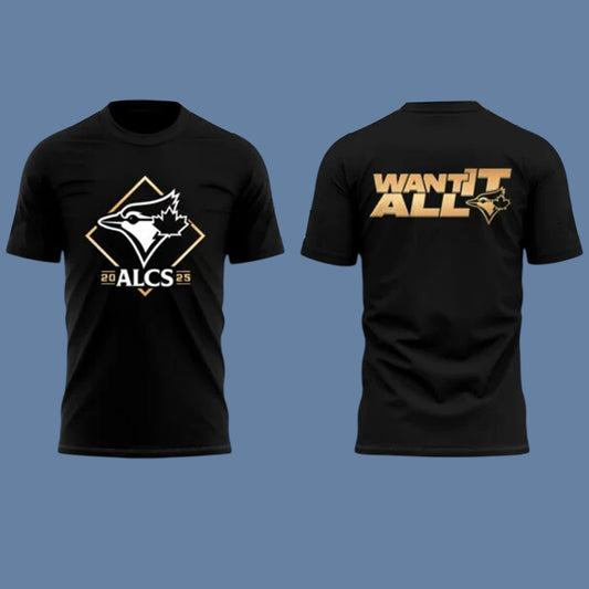 Blue Jays 2025  Alcs Want It All Shirt