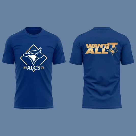 Blue Jays 2025  Alcs Want It All Shirt