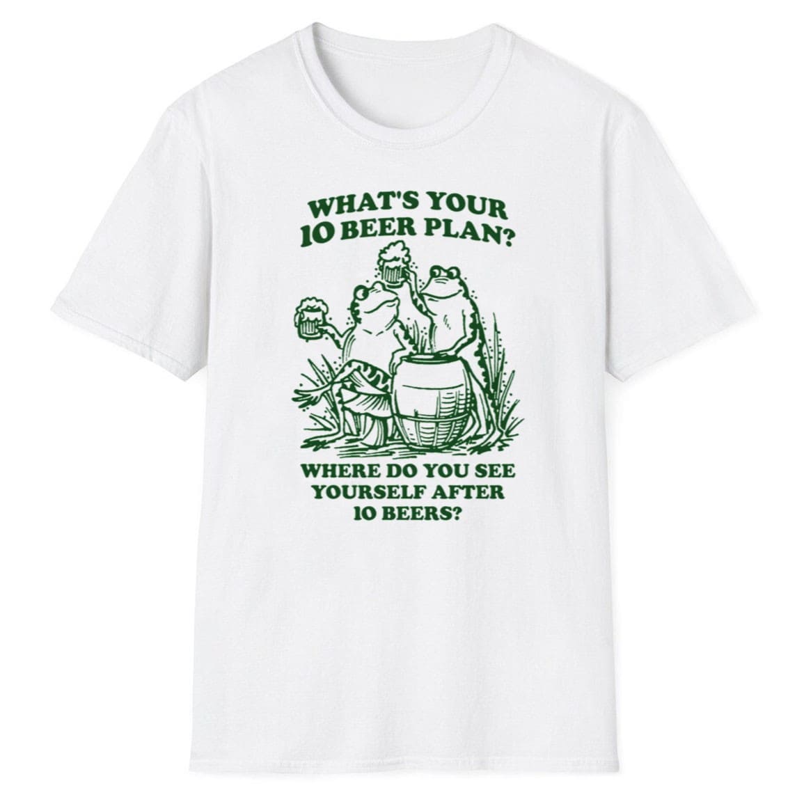 What's Your 10 Beer Plan Where Do You See Yourself After 10 Beers Shirt