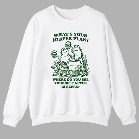 What's Your 10 Beer Plan Where Do You See Yourself After 10 Beers Shirt