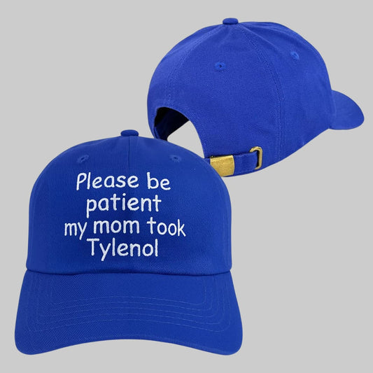 Please Be Patient My Mom Took Tylenol Hat