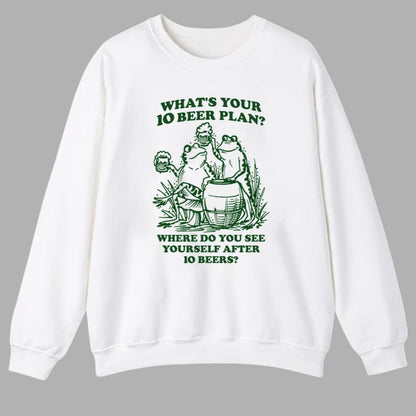 What's Your 10 Beer Plan Where Do You See Yourself After 10 Beers Shirt